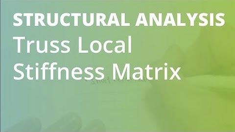 Derivation of Truss Local Stiffness Matrix | Structural Analysis
