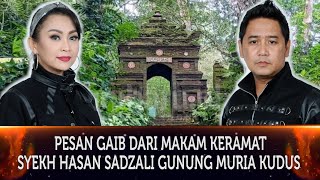 504 - PESAN GAIB DARI MAKAM KERAMAT SYEKH HASAN SADZALI GUNUNG MURIA, KUDUS.