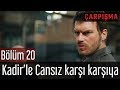 Çarpışma 20. Bölüm - Kadir'le Cansız Karşı Karşıya