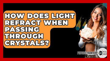 How Does Light Refract When Passing Through Crystals? - Physics Frontier