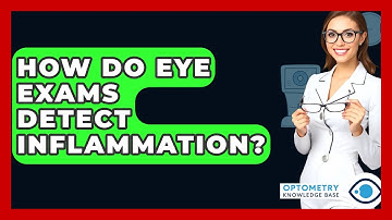 How Do Eye Exams Detect Inflammation? - Optometry Knowledge Base