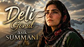 Deli Gönül Aşık Sümmani Türkü