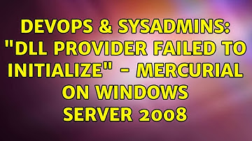 DevOps & SysAdmins: "DLL Provider failed to initialize" - Mercurial on Windows Server 2008