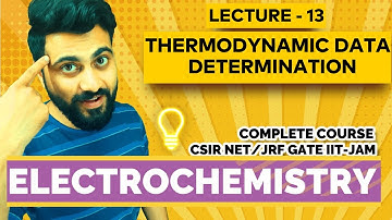 Electrochemistry | Lec-13 | Thermodynamics Data Determination | CSIR NET/JRF | GATE | IIT-JAM |