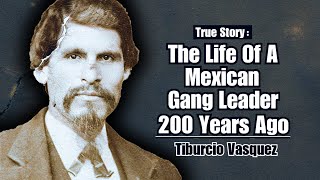 The Life of a Mexican Gang Leader 200 Years Ago  Tiburcio Vasquez