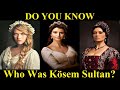 10 Things You May Not Know About "Kosem Sultan" | History Of Kosem Sultan | Mahpeyker Kosem Sultan