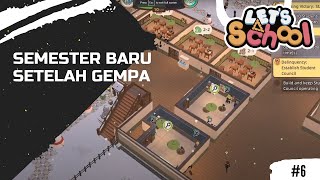 Lets School: Episode 6 - Semester Baru Setelah Gempaa!