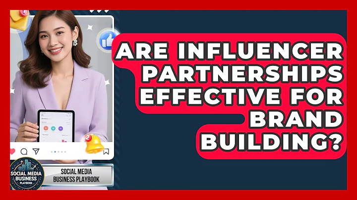 Are Influencer Partnerships Effective for Brand Building? | Social Media Business Playbook News
