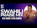 Best swahili praise mix 2024 40 min of nonstop praise gospel mix  dj krinch king