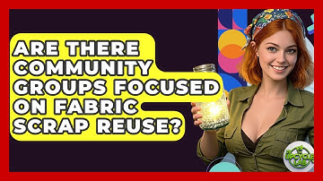 Are There Community Groups Focused on Fabric Scrap Reuse? - The Upcycle Lab