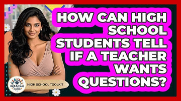 How Can High School Students Tell If A Teacher Wants Questions? - High School Toolkit