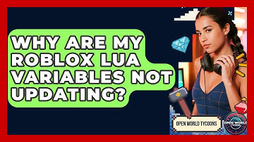 Why Are My Roblox Lua Variables Not Updating? - Open World Tycoons