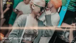 NONSTOP - ĐỪNG BẮT ANH HỨA REMIX - NHẠC HÓT TIK TOK 2023