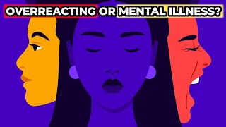 Do You Have A Mental Illness OR Are You Overreacting?