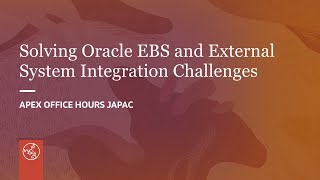 Solving Oracle EBS and External System Integration Challenges with Oracle APEX