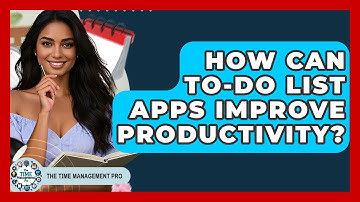How Can To-Do List Apps Improve Productivity? - The Time Management Pro