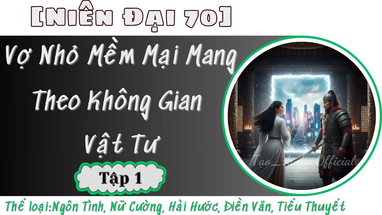 || Tập 1 || [Niên Đại 70]  Vợ Nhỏ Mềm Mại Mang Theo Không Gian Vật Tư