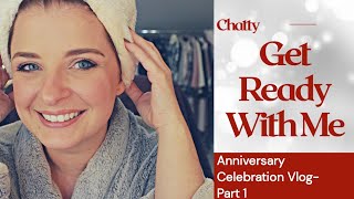 Chatty Get Ready With Me - Anniversary Vlog - Part 1