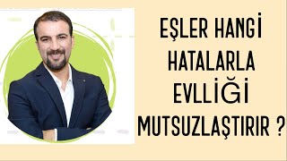 Eşler Hangi̇ Hatalarla Evlli̇ği̇ Mutsuzlaştirir ?