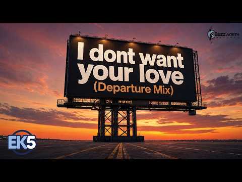 EK5 - I dont Want your Love Departure Mix