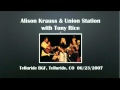 【CGUBA055】Alison Krauss & Union Station with Tony Rice 06/23/2007