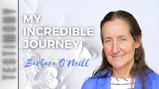 My Incredible Journey – The Testimony of Barbara O’Neill