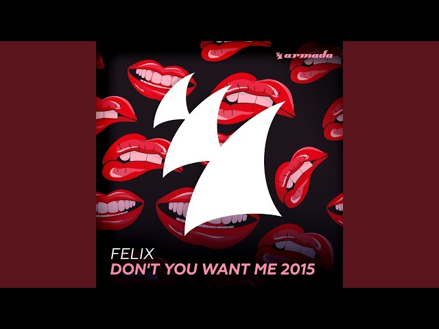 FELIX - Don't You Want Me 2015