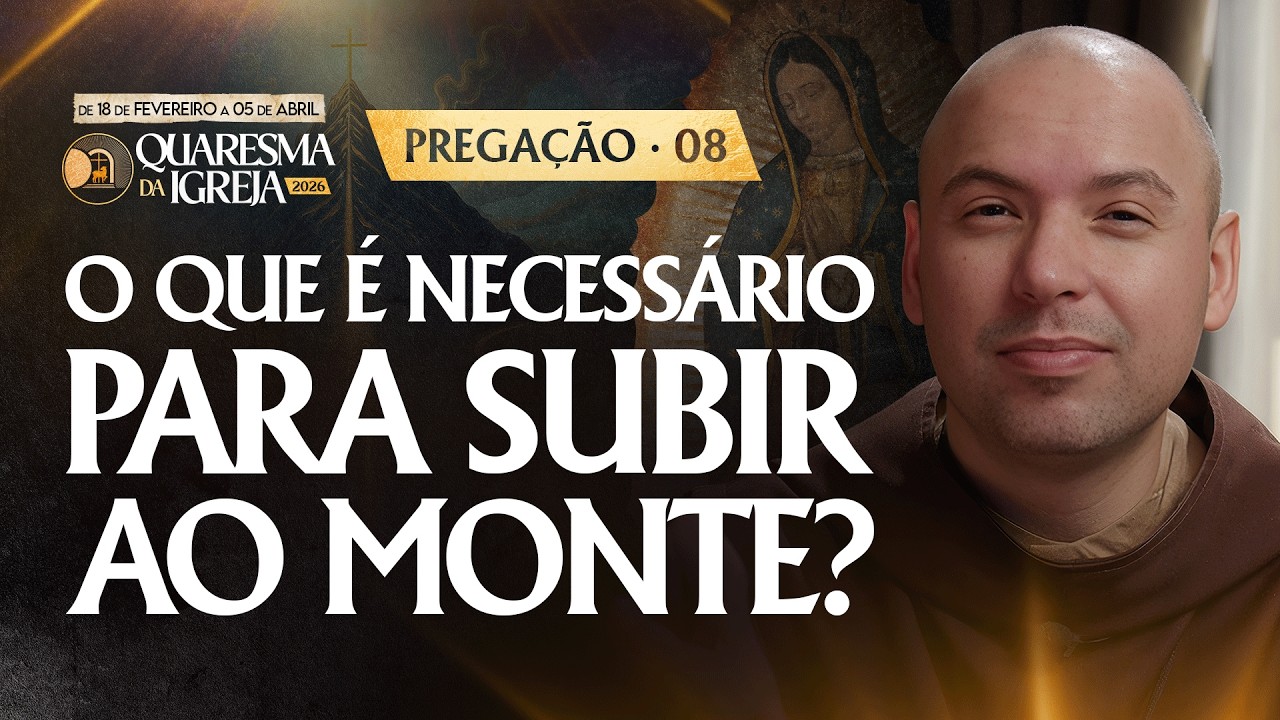 O que é necessário para subir ao monte? | Pregação | Quaresma 2026 | #08