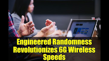 Engineered Randomness Revolutionizes 6G Wireless Speeds | Next-Gen Tech Breakthrough