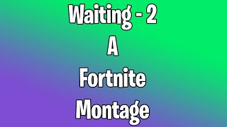 Waiting - 2 | A Fortnite Montage | Last Video of 2019! | Happy New Year Everyone!