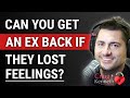 Can you get your ex back if they lose feelings for you