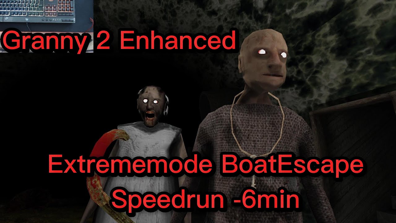 Granny 2 Enhanced Extrememode BoatEscape Speedrun -6 min