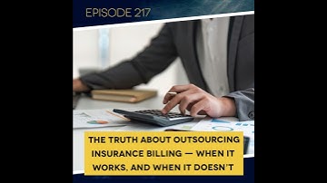 Ep. 217: The Truth About Outsourcing Insurance Billing — When It Works, and When It Doesn