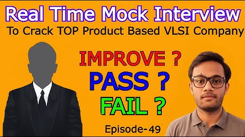 Ep-49 : Pass ? Fail ? Improve ? | REAL TIME MOCK INTERVIEW TO CRACK TOP PRODUCT BASED VLSI COMPANIES