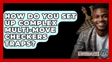 How Do You Set Up Complex Multi-move Checkers Traps? - The Board Game Xpert