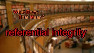 What does referential integrity mean