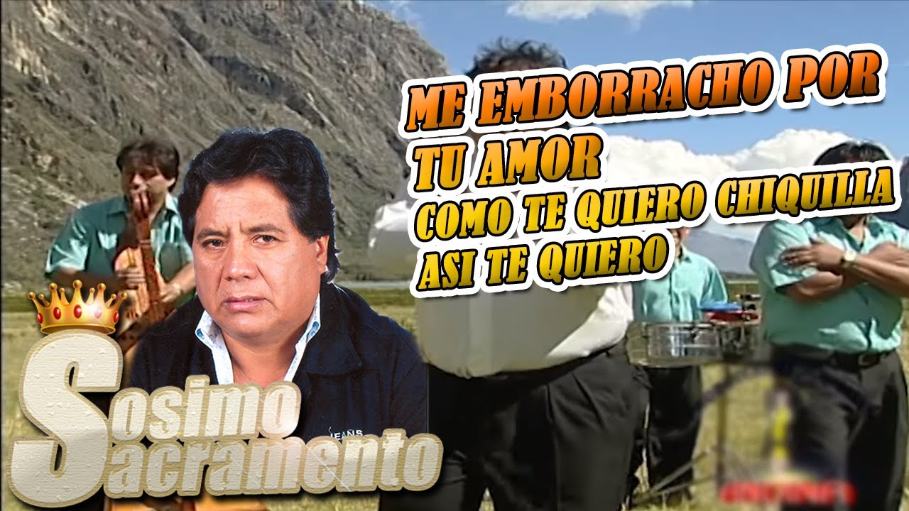 Sosimo Sacramento - Me emborracho por tu amor & Como te quiero Chiquilla (Disco Andina)