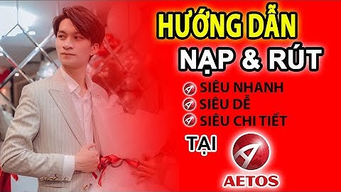 HƯỚNG DẪN: NẠP & RÚT TIỀN SIÊU NHANH TẠI SÀN AETOS MỚI NHẤT | Sim Ninh Trader