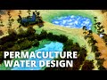 WATER is the foundation of PERMACULTURE DESIGN!