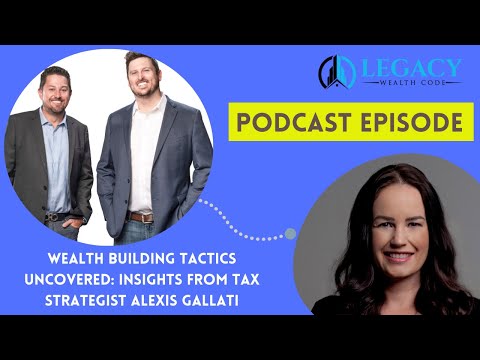 Wealth Building Tactics Uncovered: Insights from Tax Strategist Alexis Gallati
