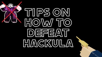 TIPS ON HOW TO BEAT HACKULA| ROBLOX