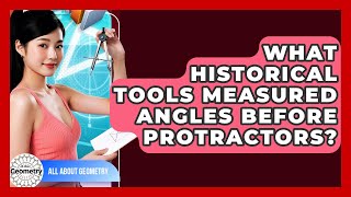 What Historical Tools Measured Angles Before Protractors? - All About Geometry