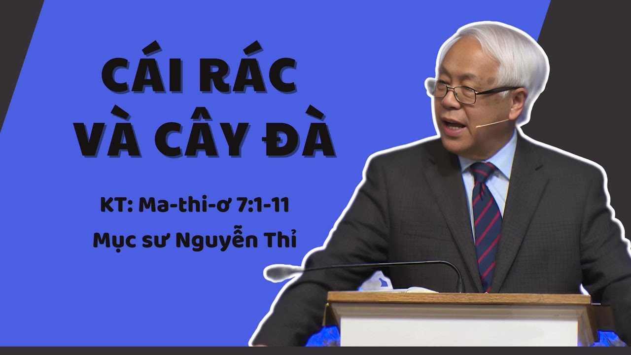 CÁI RÁC VÀ CÂY ĐÀ - Mục sư Nguyễn Thỉ