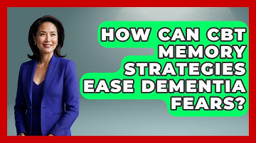 How Can CBT Memory Strategies Ease Dementia Fears? - Golden Years CBT