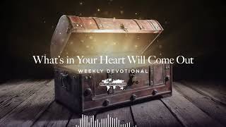 What’s in Your Heart Will Come Out - Weekly Devotional May 25, 2026