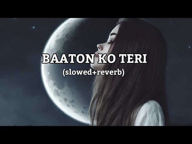 BAATON KO TERI - (Slowed + Reverb) | Arijit Singh | slowed reverb class=