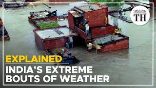 Explained | Why is India facing bouts of extreme weather?