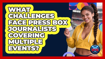 What Challenges Face Press Box Journalists Covering Multiple Events? - Where the Fans Roar