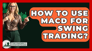 How To Use MACD For Swing Trading? - The Friendly Statistician