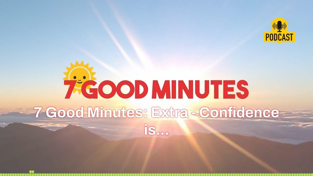 Confidence is EVERYTHING - 7 Good Minutes Bonus Clips | How Confidence Will Change Your Life